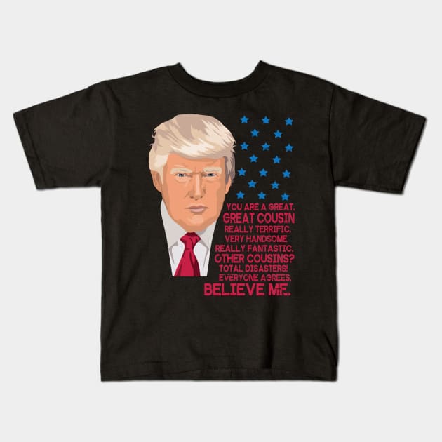 You Are A Great Great Cousin Really Terrific Handsome Fantastic Other Cousins Total Disasters Trump Kids T-Shirt by bakhanh123